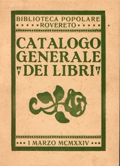 Rovereto - 1924
Interessante Catalogo Generale dei libri della biblioteca di Rovereto con una bella introduzione di Giuseppe Chini, che pubblico quì di seguito, che racconta un pò di storia della stessa, ricordando le peripezie per la fondazione e varie figure che la crearono e sostennero, tra cui spicca la figura di Giosuè Pavani.
Cortesia dell'amico Carmelo Nuvoli fondatore e direttore del Museo della cartolina in Isera img29.jpg